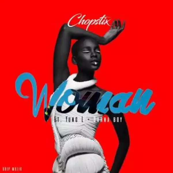 Chopstix - Woman ft Burna Boy & Yung L